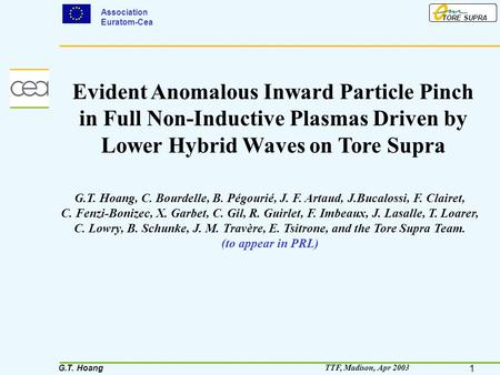 1 G.T. Hoang TORE SUPRA Association Euratom-Cea TTF, Madison, Apr 2003 G.T. Hoang, C. Bourdelle, B. Pégourié, J. F. Artaud, J.Bucalossi, F. Clairet, C.