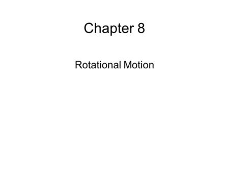 Chapter 8 Rotational Motion.