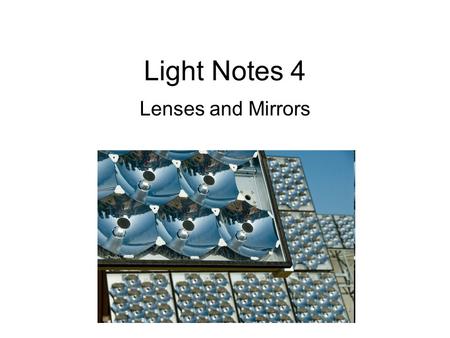 Light Notes 4 Lenses and Mirrors. Regular Reflection- Light waves hit a smooth surface and bounce off (reflect) at the same angle Angle of incidence =