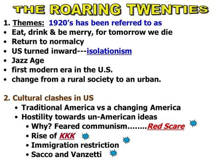 1. Themes: 1920’s has been referred to as Eat, drink & be merry, for tomorrow we die Return to normalcy US turned inward---isolationism Jazz Age first.