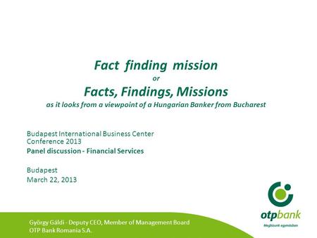 Fact finding mission or Facts, Findings, Missions as it looks from a viewpoint of a Hungarian Banker from Bucharest Budapest International Business Center.