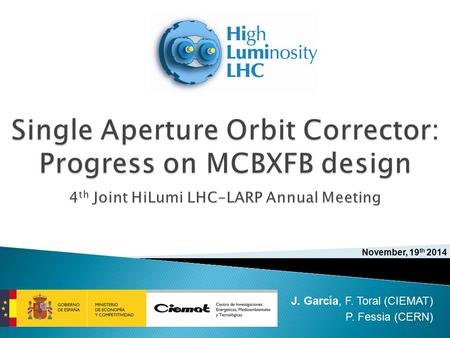 J. García, F. Toral (CIEMAT) P. Fessia (CERN) November, 19 th 2014.