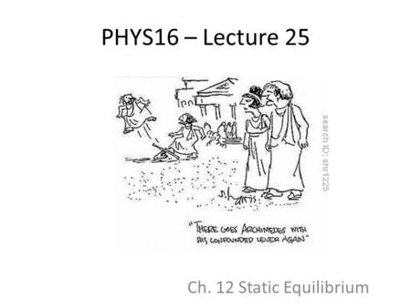 PHYS16 – Lecture 25 Ch. 12 Static Equilibrium. Static Equilibrium pre-question In an iron cross the gymnast is able to lift his weight with perfectly.