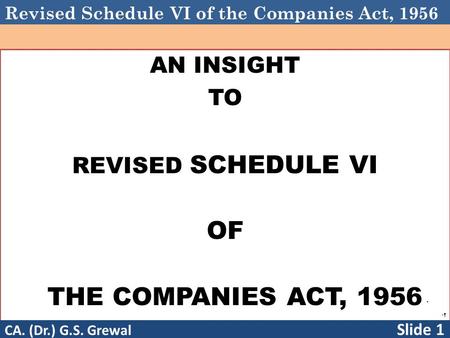 OF THE COMPANIES ACT, 1956 AN INSIGHT TO REVISED SCHEDULE VI