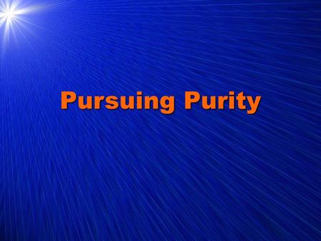 Pursuing Purity. Paul’s Pursuit of Purity Why did he persecute the church? Acts 9:1-2Why did he persecute the church? Acts 9:1-2 To pursue purity is to.