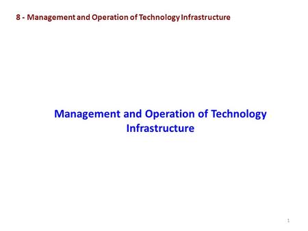 1 8 - Management and Operation of Technology Infrastructure Management and Operation of Technology Infrastructure.