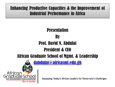 Equipping Today’ African Leaders for Tomorrow’s Challenges Equipping Today’s African Leaders for Tomorrow’s Challenges Enhancing Productive Capacities.