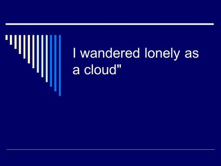 I wandered lonely as a cloud