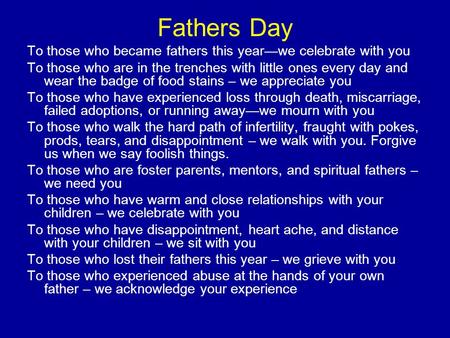 Fathers Day To those who became fathers this year—we celebrate with you To those who are in the trenches with little ones every day and wear the badge.