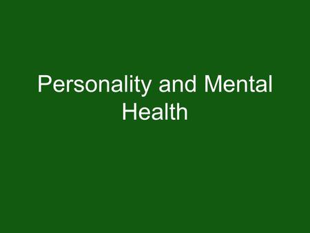 Personality and Mental Health. Warm-Up Activity Make a list of as many personality traits (ex: adventurous, shy, outgoing, etc.) as you can think of and.