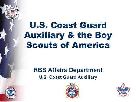 U.S. Coast Guard Auxiliary & the Boy Scouts of America RBS Affairs Department U.S. Coast Guard Auxiliary.