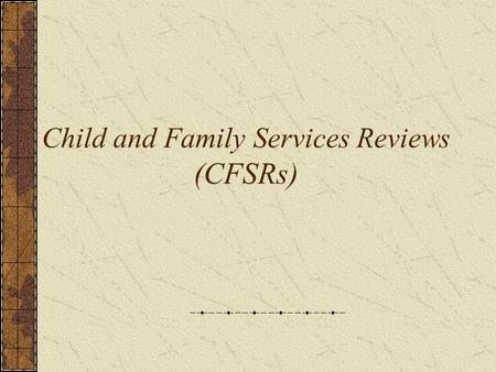 Child and Family Services Reviews (CFSRs). 2 Child Welfare Final Rule (excerpt from Executive Summary) The child and family services reviews … [focus]