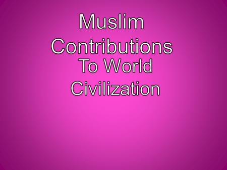 Introduced to the Muslim world by the Persians. The Persians imported it first from India. Caliphs (rulers) would invite champions of the games to chess.