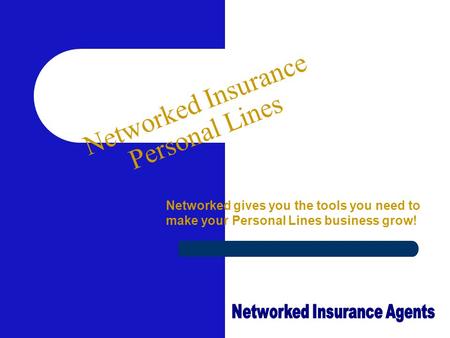 Networked Insurance Personal Lines Networked gives you the tools you need to make your Personal Lines business grow!