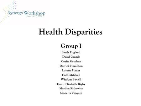 Health Disparities Group I Sarah England David Grande Corita Grudzen Darrick Hamilton Loretta Heuer Faith Mitchell Wizdom Powell Dawn Elizabeth Rigby Marilyn.