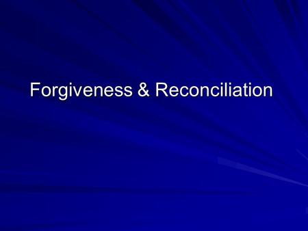 Forgiveness & Reconciliation. He has ruined my past. I’m beginning to toy with the idea of forgiveness so that I don’t allow him to destroy my future.