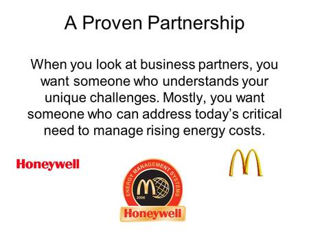 A Proven Partnership When you look at business partners, you want someone who understands your unique challenges. Mostly, you want someone who can address.