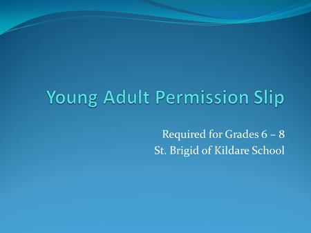 Required for Grades 6 – 8 St. Brigid of Kildare School.