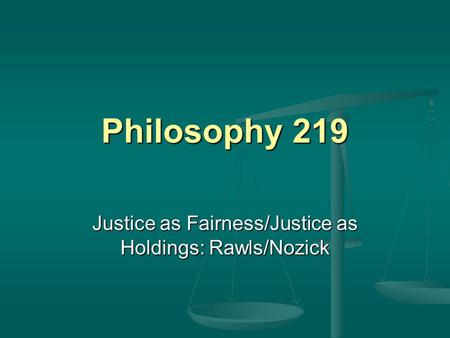 Justice as Fairness/Justice as Holdings: Rawls/Nozick