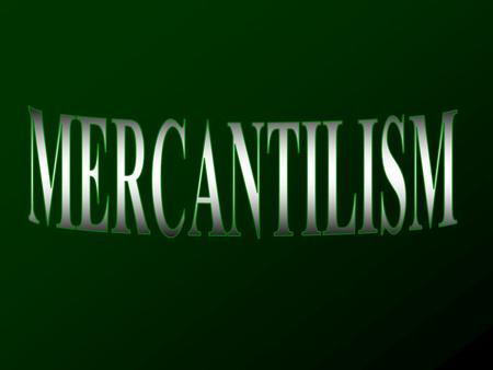 MercantilismMercantilism As a school of thought, this was around a couple centuries before Smith’s Wealth. (It was well established by 1600.) As a phenomenon,