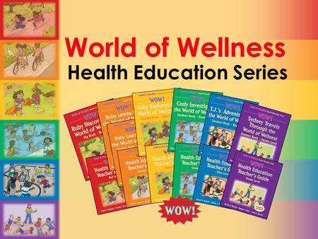 World of Wellness Health Education Series. All this from one program? WOW! Promote health literacy by providing students with current, comprehensive health.