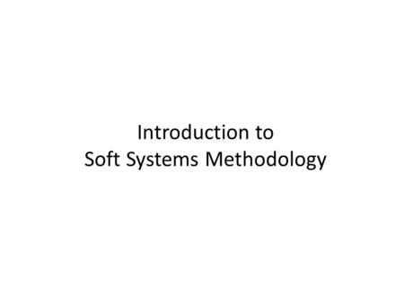 Introduction to Soft Systems Methodology