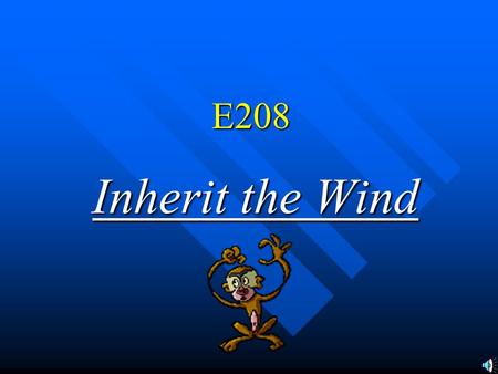 E208 Inherit the Wind Butler Act Said no one could teach anything other than creationism. Said no one could teach anything other than creationism. Section.