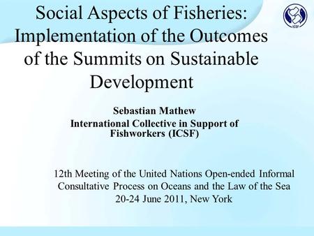 Social Aspects of Fisheries: Implementation of the Outcomes of the Summits on Sustainable Development Sebastian Mathew International Collective in Support.