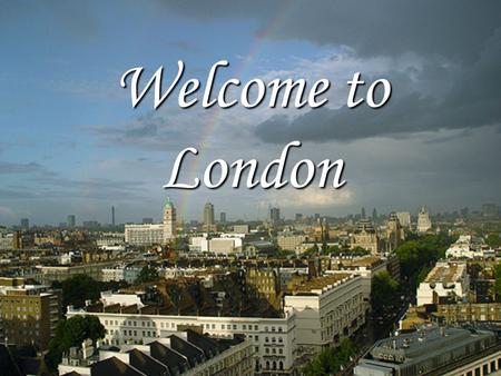 Welcome to London. The Tower The Tower was a fortress, a royal palace and later a prison. It is more than 900 years old. The Tower was a fortress, a royal.