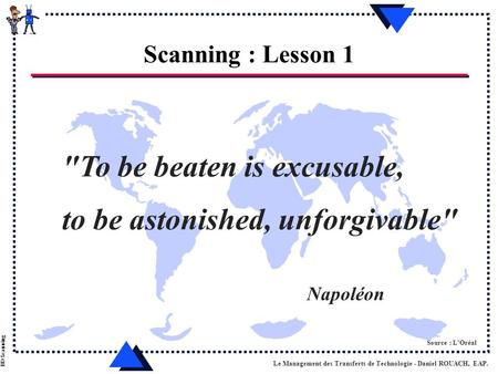 Le Management des Transferts de Technologie - Daniel ROUACH, EAP. BD Scanning Scanning : Lesson 1 To be beaten is excusable, to be astonished, unforgivable