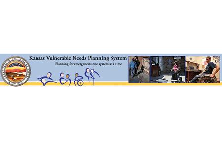 What is the Kansas Vulnerable Needs Planning System Registry of citizens with vulnerable needs Citizens sign up themselves Facilities sign up themselves.