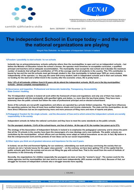 1)Freedom / possibility to start schools / to run schools Icelandic law on primary/elementary schools authorize others than the municipalities to open.