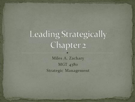 Miles A. Zachary MGT 4380 Strategic Management. “Good business leaders create a vision, articulate the vision, passionately own the vision, and relentlessly.