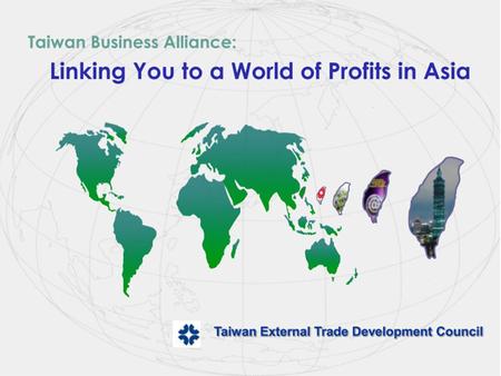 1. 2 Taiwan’s Economy The Taiwan Advantage TAITRA Our Services OUTLINE.