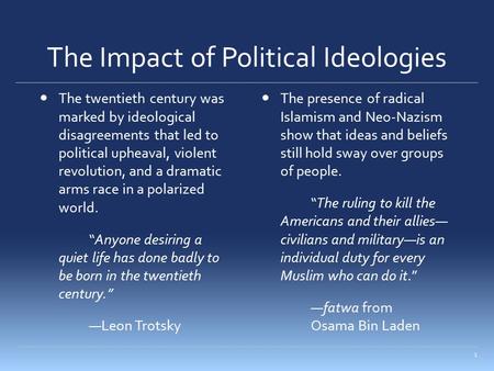 The Impact of Political Ideologies The twentieth century was marked by ideological disagreements that led to political upheaval, violent revolution, and.