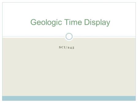 SCI/245 Geologic Time Display. Description of Relative Dating Refers to the science of defining the relative sequence of past events, without knowing.