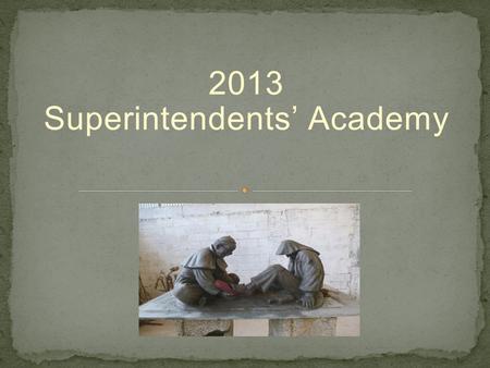 2013 Superintendents’ Academy. Catechism & Scripture - the what National Directory For Catechesis - the what, why, when, who, and how Co-Workers in the.