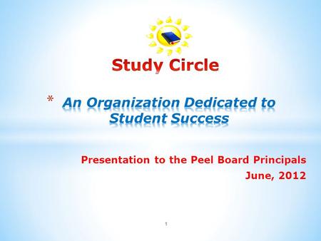 1 Presentation to the Peel Board Principals June, 2012.