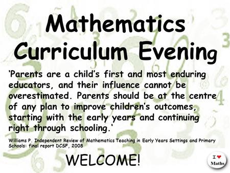 Welcome! ‘Parents are a child’s first and most enduring educators, and their influence cannot be overestimated. Parents should be at the centre of any.