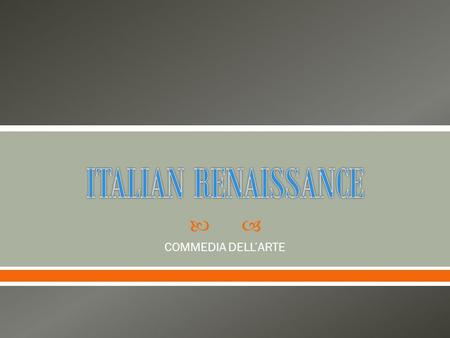  COMMEDIA DELL’ARTE. IIM PROVISATIONAL THEATER- TRAVELING TEAMS OF LAYERS WOULD SET UP AN OUTDOOR STAGE AND PROVIDE AMUSMENT IN THE FORM OF JUGGLING,