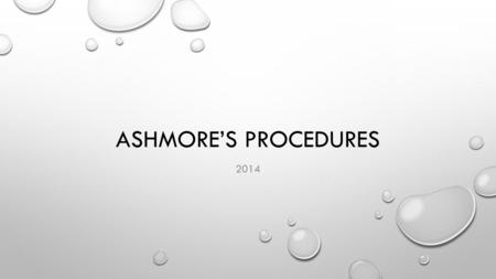 ASHMORE’S PROCEDURES 2014. YOU SUPER PUMPED TO TEACH YOU ALL! YOU ALL ARE AWESOME INDIVIDUALS AND I HOPE YOU CAN ALL UNDERSTAND HOW IMPORTANT YOU ARE.