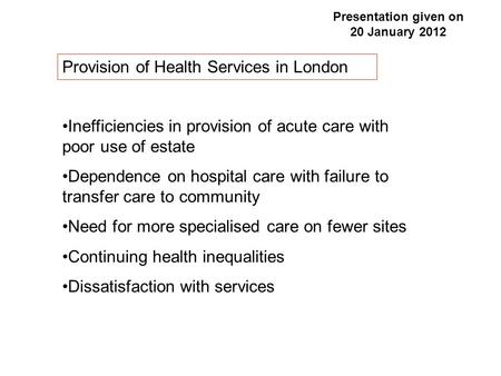 Inefficiencies in provision of acute care with poor use of estate Dependence on hospital care with failure to transfer care to community Need for more.