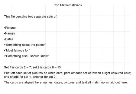 Top Mathematicians This file contains two separate sets of: Pictures Names Dates “Something about the person” “Most famous for” “Something else I should.