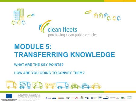 The sole responsibility for the content of this presentation lies with the Clean Fleets project. It does not necessarily reflect the opinion of the European.