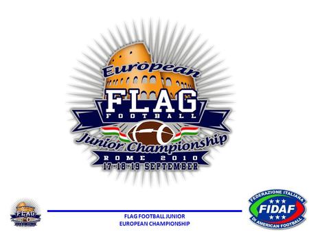 FLAG FOOTBALL JUNIOR EUROPEAN CHAMPIONSHIP. FLAG FOOTBALL JUNIOR EUROPEAN CHAMPIONSHIP The Country Club Castelfusano Tourist Village and Camping is.