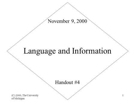 (C) 2000, The University of Michigan 1 Language and Information Handout #4 November 9, 2000.