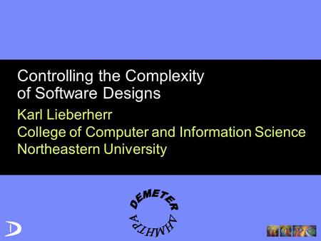 Controlling the Complexity of Software Designs Karl Lieberherr College of Computer and Information Science Northeastern University.