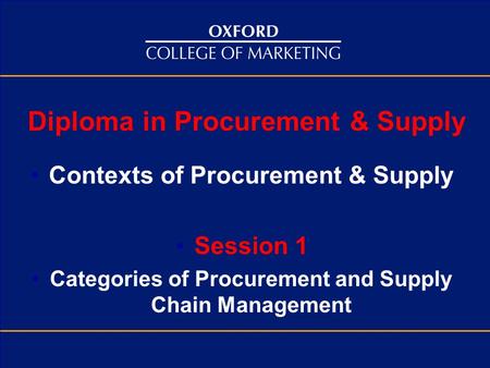 Click to t Diploma in Procurement & Supply Contexts of Procurement & Supply Session 1 Categories of Procurement and Supply Chain Management.