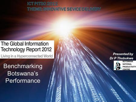 Benchmarking Botswana’s Performance Presented by Dr P Thobokwe.