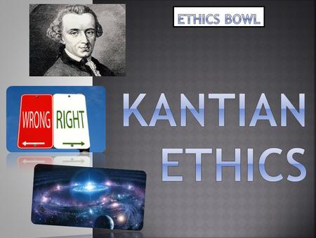 ETHICS BOWL kantian ETHICS.